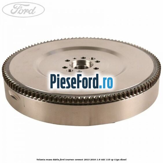Volanta masa dubla Ford Tourneo Connect 2013-2018 1.6 TDCi 115 cp T1GA diesel