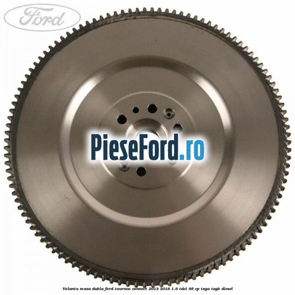 Volanta masa dubla Ford Tourneo Connect 2013-2018 1.6 TDCi 95 cp TZGA, TZGB diesel