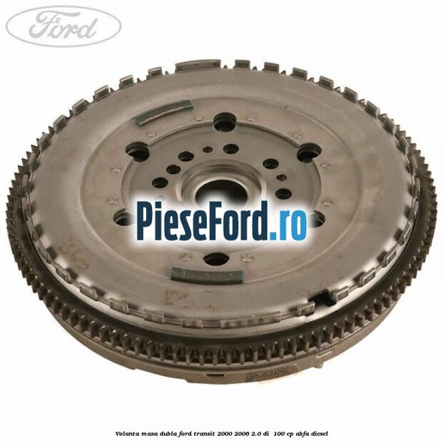 Volanta masa dubla Ford Transit 2000-2006 2.0 DI  100 cp ABFA diesel