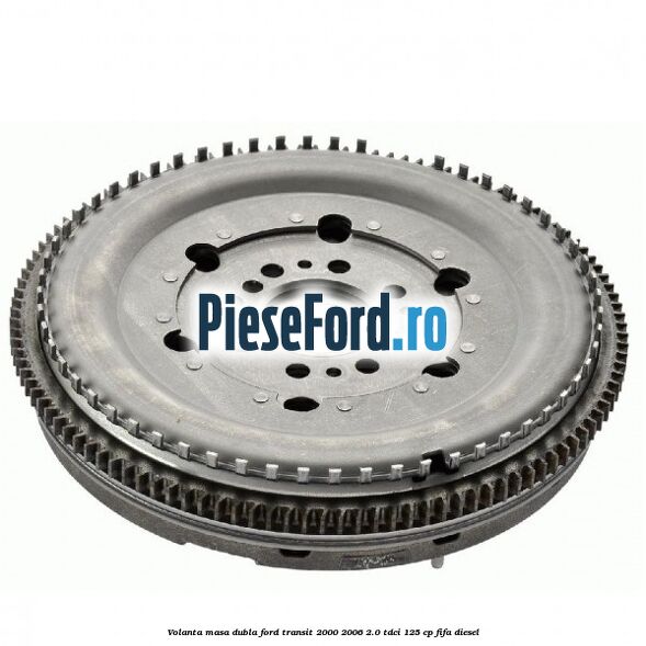 Volanta masa dubla Ford Transit 2000-2006 2.0 TDCi 125 cp FIFA diesel