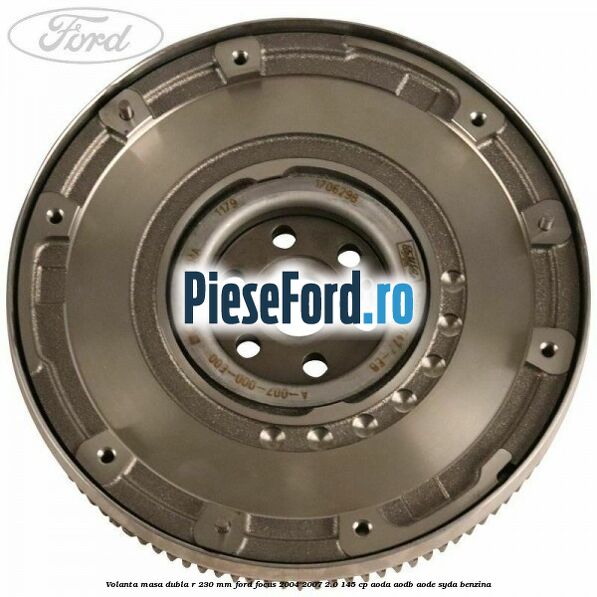 Volanta masa dubla R 230 mm Ford Focus 2004-2007 2.0 145 cp AODA, AODB, AODE, SYDA benzina