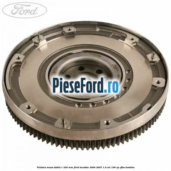 Volanta masa dubla R 230 mm Ford Mondeo 2000-2007 1.8 SCi 130 cp