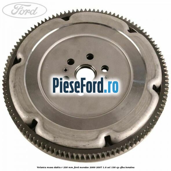 Volanta masa dubla R 230 mm Ford Mondeo 2000-2007 1.8 SCi 130 cp CFBA benzina