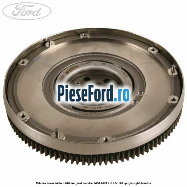 Volanta masa dubla R 240 mm Ford Mondeo 2000-2007 1.8 16V 110 cp CGBA, CGBB benzina