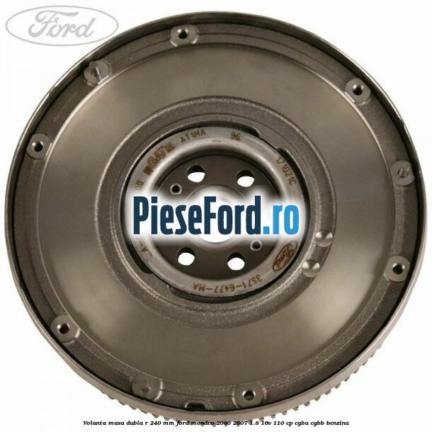 Volanta masa dubla R 240 mm Ford Mondeo 2000-2007 1.8 16V 110 cp CGBA, CGBB benzina