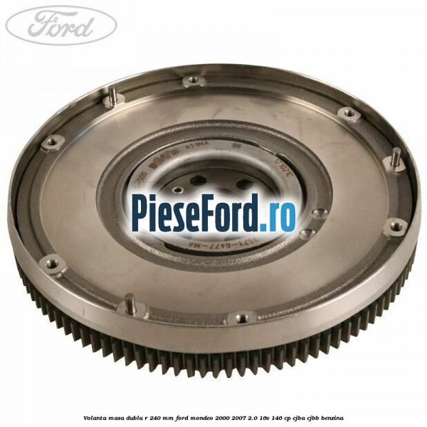 Volanta masa dubla R 240 mm Ford Mondeo 2000-2007 2.0 16V 146 cp CJBA, CJBB benzina