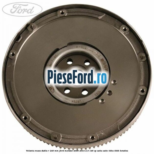 Volanta masa dubla R 240 mm Ford Mondeo 2008-2014 2.0 145 cp AOBA, AOBC, TBBA, TBBB benzina