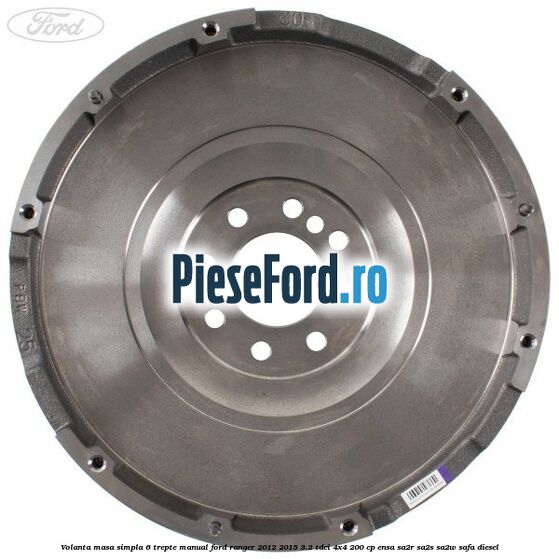 Volanta masa simpla 6 trepte manual Ford Ranger 2012-2015 3.2 TDCi 4x4 200 cp ENSA, SA2R, SA2S, SA2W, SAFA diesel