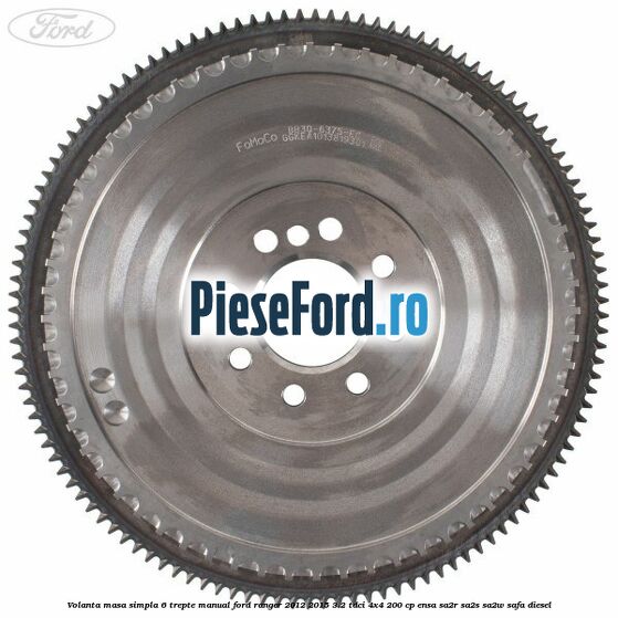 Volanta masa simpla 6 trepte manual Ford Ranger 2012-2015 3.2 TDCi 4x4 200 cp ENSA, SA2R, SA2S, SA2W, SAFA diesel