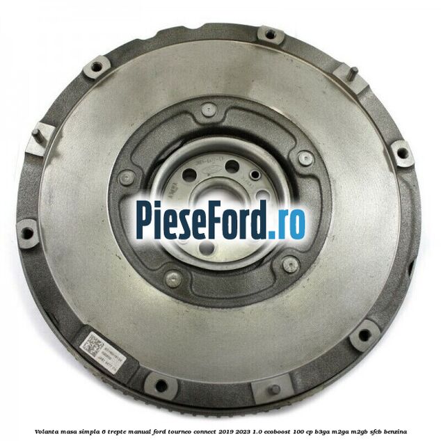 Volanta masa simpla 6 trepte manual Ford Tourneo Connect 2019-2023 1.0 EcoBoost 100 cp B3GA, M2GA, M2GB, SFCB benzina