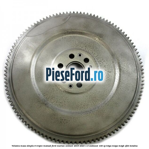 Volanta masa simpla 6 trepte manual Ford Tourneo Connect 2019-2023 1.0 EcoBoost 100 cp B3GA, M2GA, M2GB, SFCB benzina