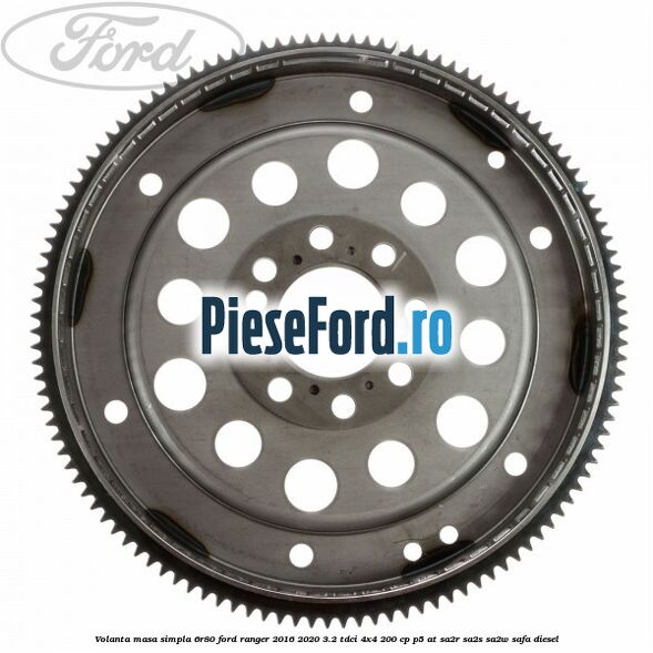 Volanta masa simpla 6R80 Ford Ranger 2016-2020 3.2 TDCi 4x4 200 cp P5-AT, SA2R, SA2S, SA2W, SAFA diesel