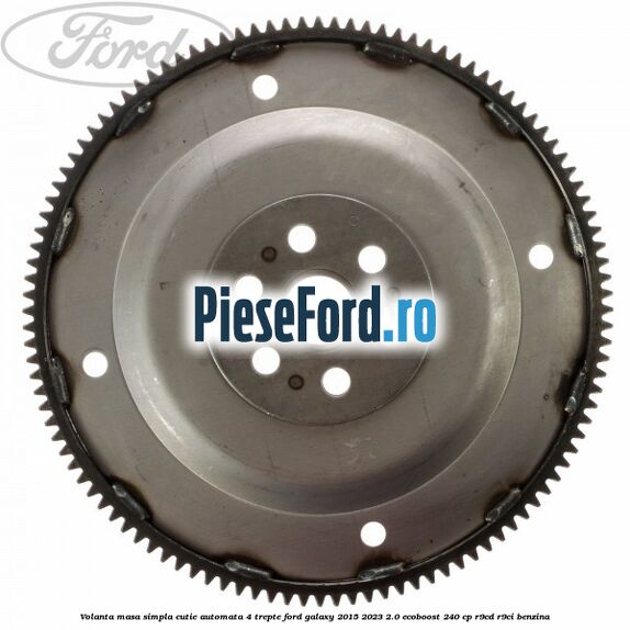 Volanta masa simpla cutie automata 4 trepte Ford Galaxy 2015-2023 2.0 EcoBoost 240 cp R9CD, R9CI benzina