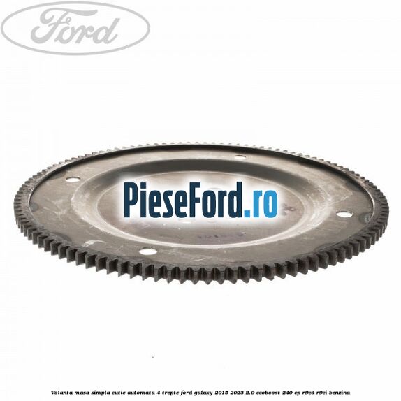 Volanta masa simpla cutie automata 4 trepte Ford Galaxy 2015-2023 2.0 EcoBoost 240 cp R9CD, R9CI benzina