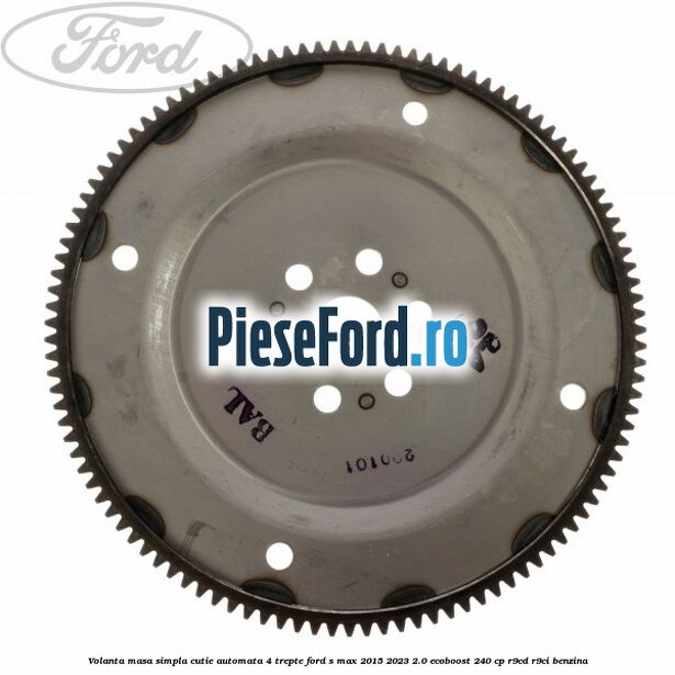 Volanta masa simpla cutie automata 4 trepte Ford S-Max 2015-2023 2.0 EcoBoost 240 cp R9CD, R9CI benzina
