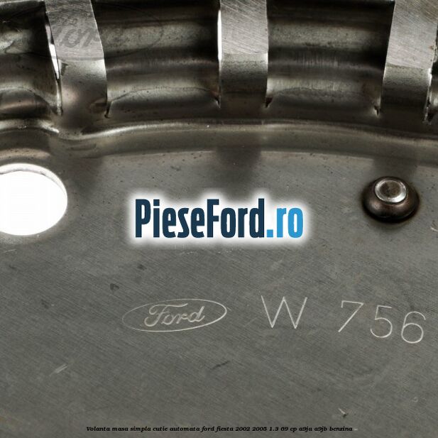 Volanta masa simpla cutie automata Ford Fiesta 2002-2005 1.3 69 cp A9JA, A9JB benzina