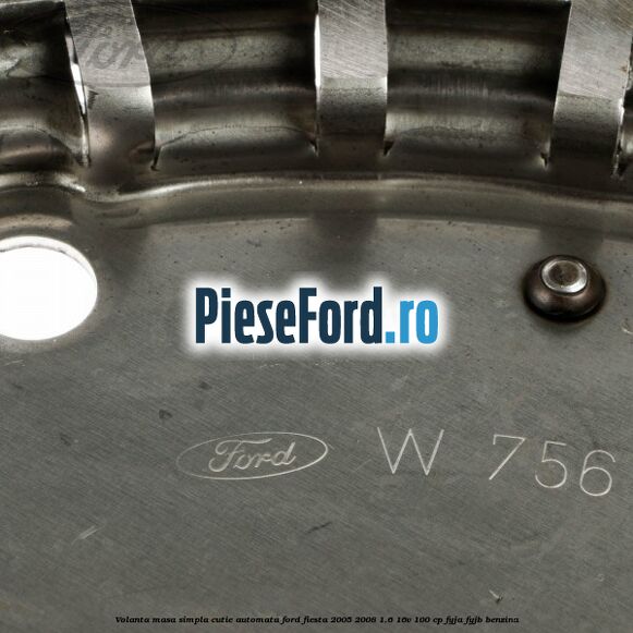 Volanta masa simpla cutie automata Ford Fiesta 2005-2008 1.6 16V 100 cp FYJA, FYJB benzina