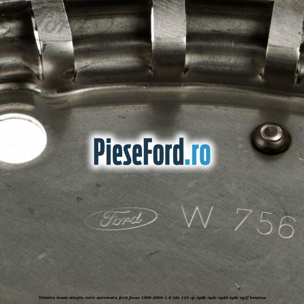 Volanta masa simpla cutie automata Ford Focus 1998-2004 1.8 16V 115 cp EYDB, EYDC, EYDD, EYDE, EYDF benzina