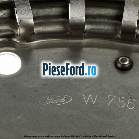 Volanta masa simpla cutie automata Ford Focus 2004-2007 1.8 125 cp Volanta masa simpla cutie automata Ford Focus 2004-2007 1.8 125 cp Q7DA, QQDA, QQDB benzina