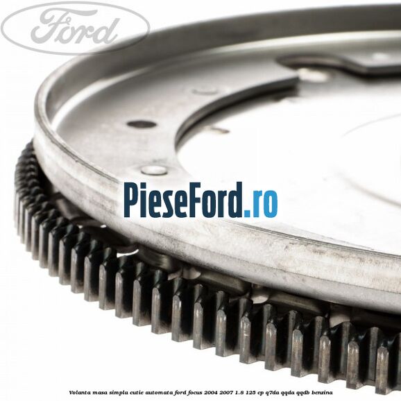 Volanta masa simpla cutie automata Ford Focus 2004-2007 1.8 125 cp Volanta masa simpla cutie automata Ford Focus 2004-2007 1.8 125 cp Q7DA, QQDA, QQDB benzina