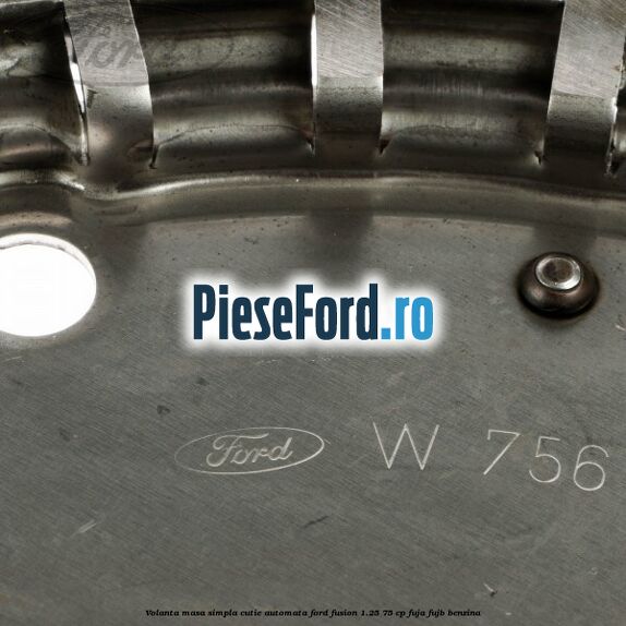 Volanta masa simpla cutie automata Ford Fusion 1.25 75 cp FUJA, FUJB benzina