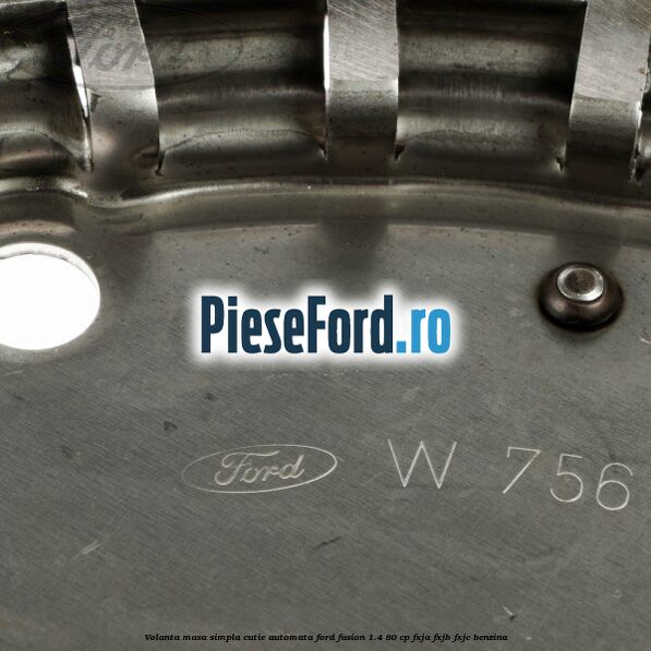 Volanta masa simpla cutie automata Ford Fusion 1.4 80 cp FXJA, FXJB, FXJC benzina