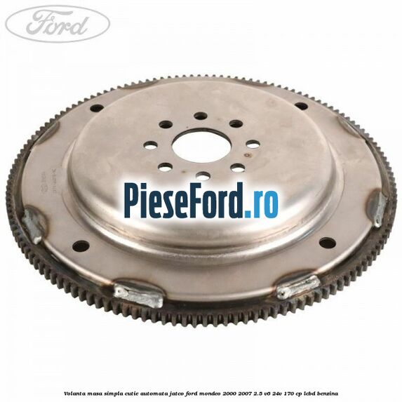 Volanta masa simpla cutie automata Jatco Ford Mondeo 2000-2007 2.5 V6 24V 170 cp Volanta masa simpla cutie automata Jatco Ford Mondeo 2000-2007 2.5 V6 24V 170 cp LCBD benzina