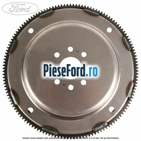 Volanta masa simpla cutie automata Jatco Ford Mondeo 2000-2007 2.5 V6 24V 170 cp Volanta masa simpla cutie automata Jatco Ford Mondeo 2000-2007 2.5 V6 24V 170 cp LCBD benzina