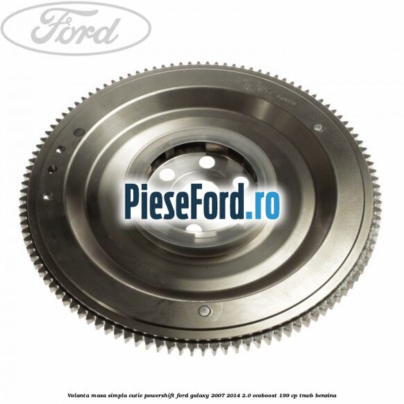 Volanta masa simpla cutie powershift Ford Galaxy 2007-2014 2.0 EcoBoost 199 cp TNWB benzina