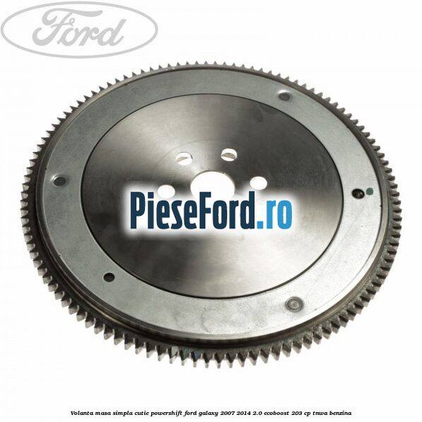Volanta masa simpla cutie powershift Ford Galaxy 2007-2014 2.0 EcoBoost 203 cp TNWA benzina