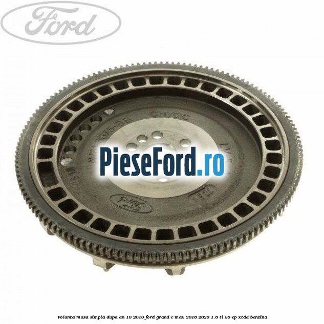 Volanta masa simpla dupa an 10/2010 Ford Grand C-Max 2016-2020 1.6 Ti 85 cp XTDA benzina