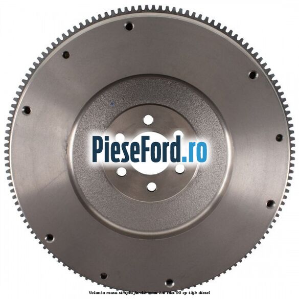 Volanta masa simpla Ford B-Max 1.6 TDCi 95 cp T3JB diesel