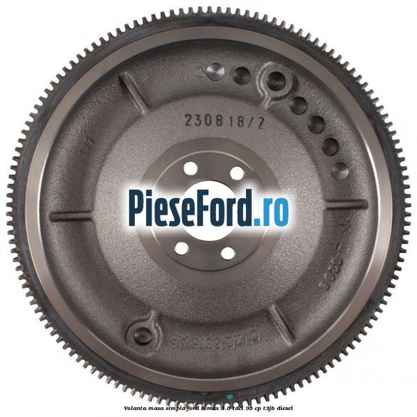 Volanta masa simpla Ford B-Max 1.6 TDCi 95 cp T3JB diesel