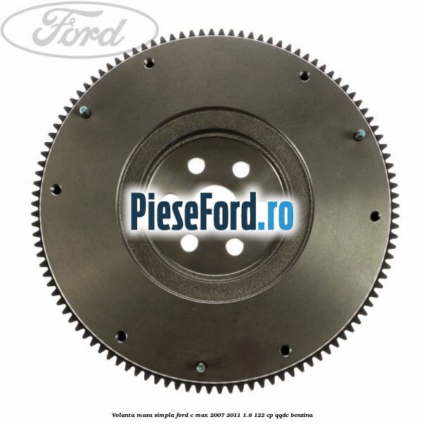 Volanta masa simpla Ford C-Max 2007-2011 1.8 122 cp QQDC benzina