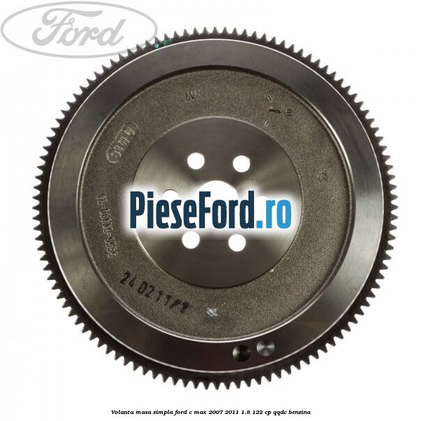 Volanta masa simpla Ford C-Max 2007-2011 1.8 122 cp QQDC benzina