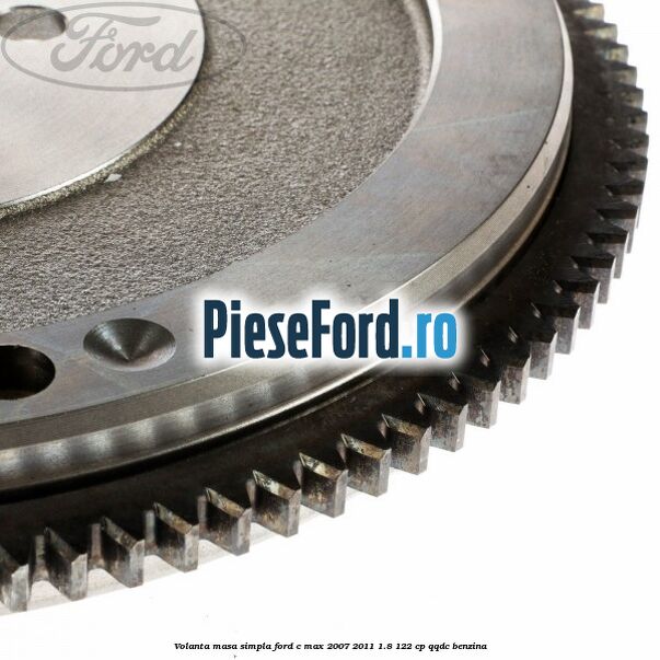 Volanta masa simpla Ford C-Max 2007-2011 1.8 122 cp QQDC benzina