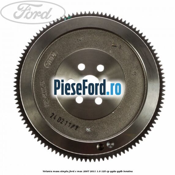 Volanta masa simpla Ford C-Max 2007-2011 1.8 125 cp QQDA, QQDB benzina