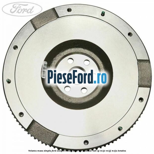 Volanta masa simpla Ford EcoSport 2019-2023 1.0 EcoBoost 125 cp M1JC, M1JJ, M1JU benzina