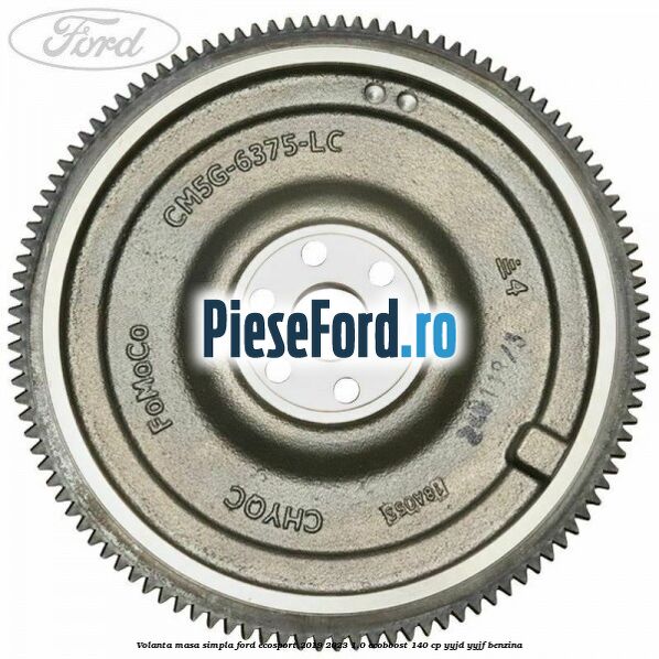 Volanta masa simpla Ford EcoSport 2019-2023 1.0 EcoBoost 140 cp Volanta masa simpla Ford EcoSport 2019-2023 1.0 EcoBoost 140 cp YYJD, YYJF benzina