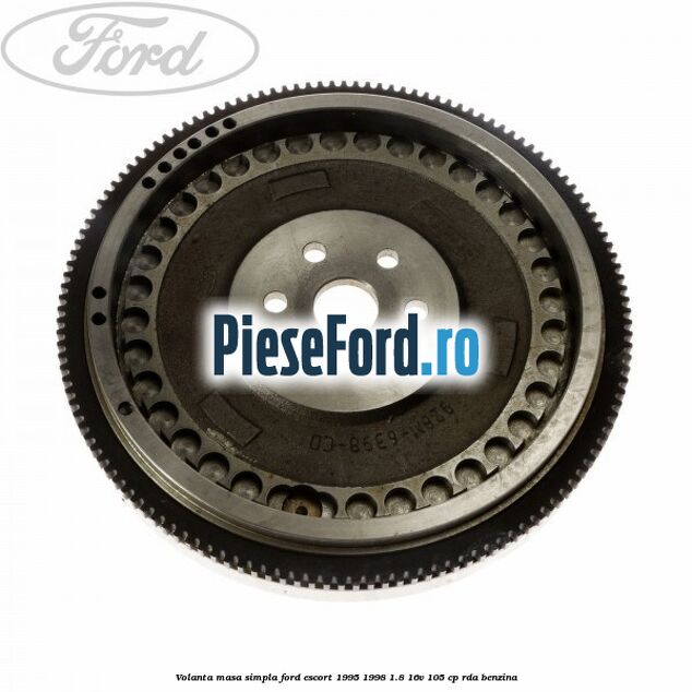 Volanta masa simpla Ford Escort 1995-1998 1.8 16V 105 cp Volanta masa simpla Ford Escort 1995-1998 1.8 16V 105 cp RDA benzina