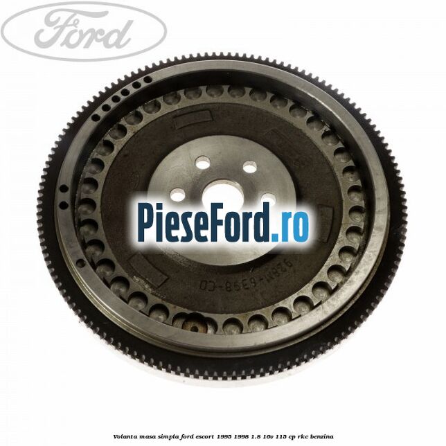 Volanta masa simpla Ford Escort 1995-1998 1.8 16V 115 cp RKC benzina