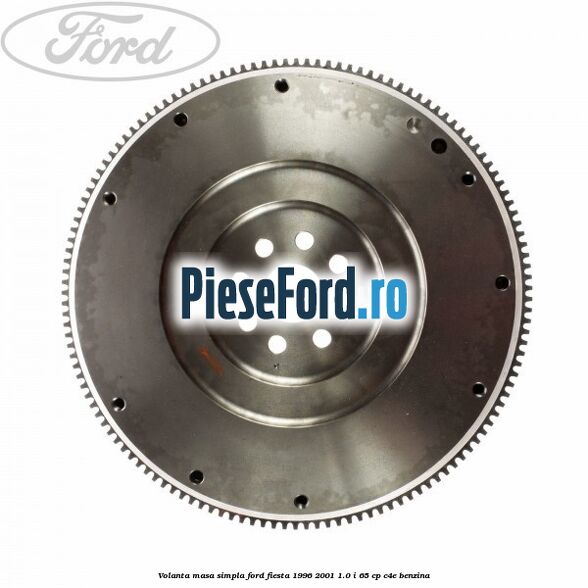 Volanta masa simpla Ford Fiesta 1996-2001 1.0 i 65 cp C4E benzina