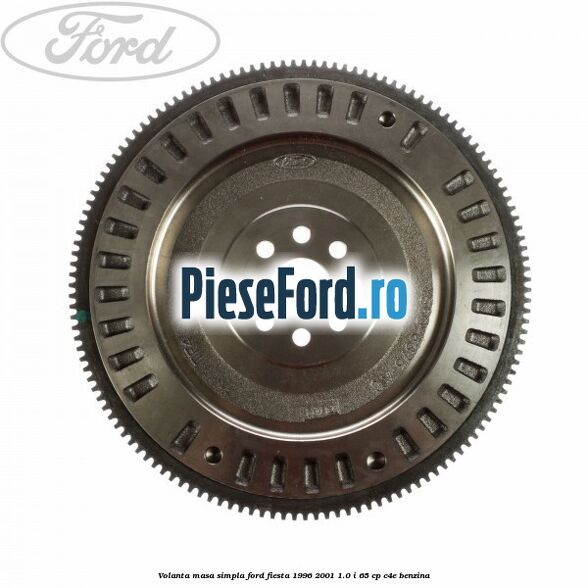 Volanta masa simpla Ford Fiesta 1996-2001 1.0 i 65 cp C4E benzina