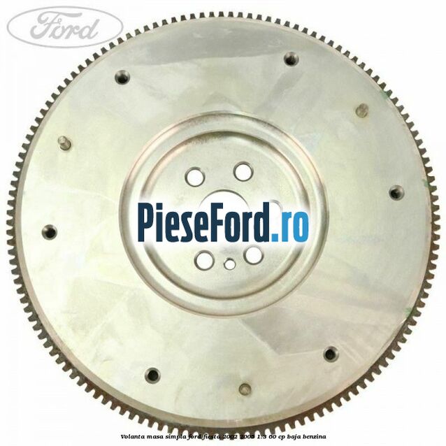 Volanta masa simpla Ford Fiesta 2002-2005 1.3 60 cp BAJA benzina
