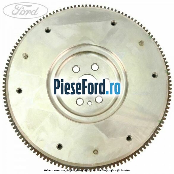 Volanta masa simpla Ford Fiesta 2002-2005 1.3 69 cp A9JA, A9JB benzina