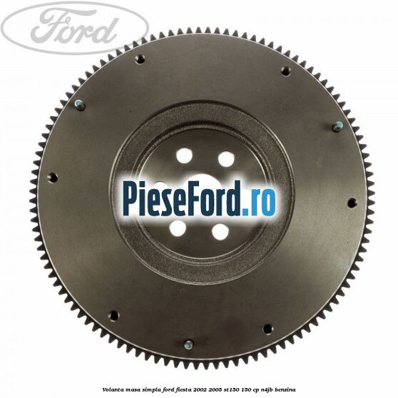Volanta masa simpla Ford Fiesta 2002-2005 ST150 150 cp N4JB benzina