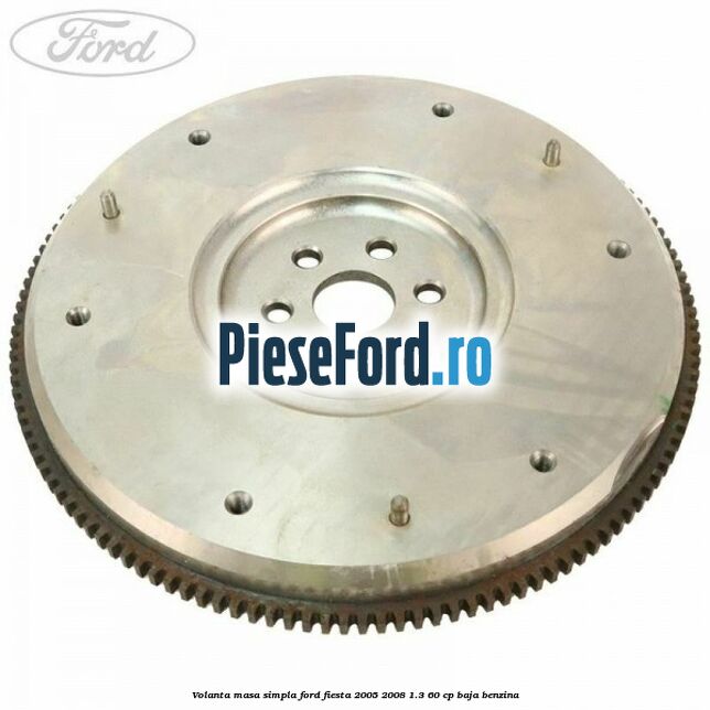 Volanta masa simpla Ford Fiesta 2005-2008 1.3 60 cp BAJA benzina