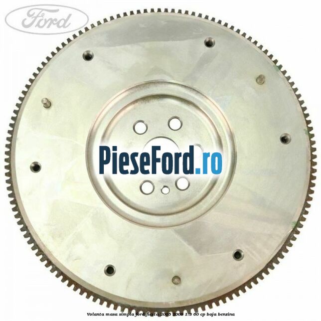 Volanta masa simpla Ford Fiesta 2005-2008 1.3 60 cp BAJA benzina
