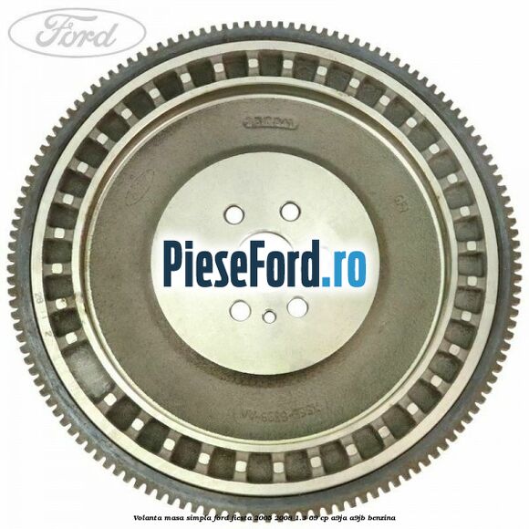 Volanta masa simpla Ford Fiesta 2005-2008 1.3 69 cp A9JA, A9JB benzina