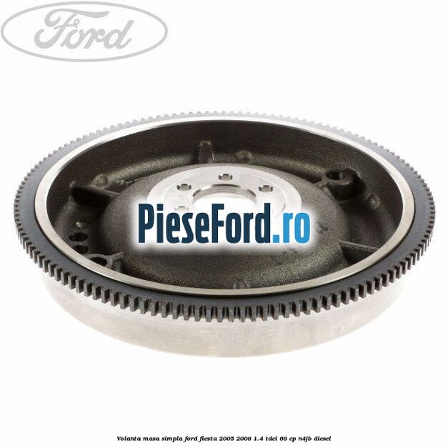 Volanta masa simpla Ford Fiesta 2005-2008 1.4 TDCi 68 cp N4JB diesel